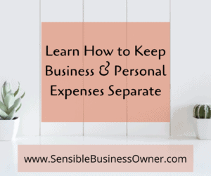 WHY KEEP PERSONAL AND BUSINESS EXPENSES SEPARATE?