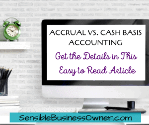 Read more about the article ACCRUAL VS. CASH BASIS ACCOUNTING – GET THE DETAILS!