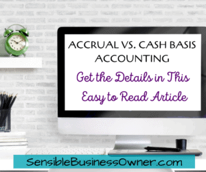 ACCRUAL VS. CASH BASIS ACCOUNTING – GET THE DETAILS!